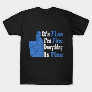 Its Fine Im Fine Everything Is Fine T-Shirt